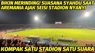 MERINDING‼️ SUASANA SYAHDU SAAT AREMANIA AJAK SEISI STADION KANJURUHAN NGECHANTS🔥 1 STADION 1 SUARA