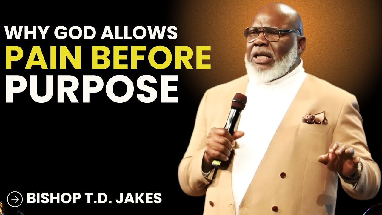 Why God Allows Pain Before Purpose | The Process You Can’t Skip | Bishop T.D. Jakes
