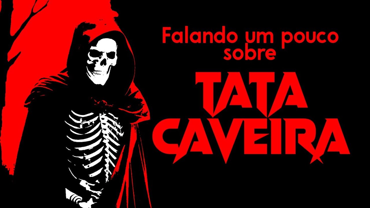 Um pouco sobre Tata Caveira