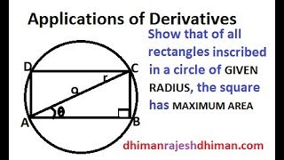 SHOW THAT OF ALL THE RECTANGLES INSCRIBED IN A CIRCLE OF GIVEN RADIUS , THE SQUARE HAS MAXIMUM AREA