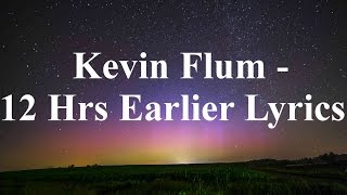 Kevin Flum - 12 Hrs Earlier Lyrics