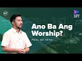 Ano Ba Ang Worship? | Sunday Fast Track