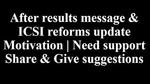 After results message  & ICSI reforms update | Motivation | Need support| Share| Give suggestions|