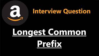 Amazon/Google Ask This: LCP (LeetCode 14)