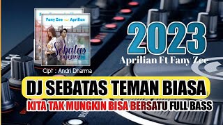 DJ SEBATAS TEMAN BIASA APRILIAN \u0026 FANY ZEE || FULL BASS REMIX PALING ENAK SEDUNIA VIRALL TIK TOK