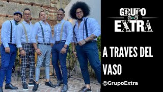 Video thumbnail of "GRUPO EXTRA -   | A TRAVES DEL VASO - LIVE"