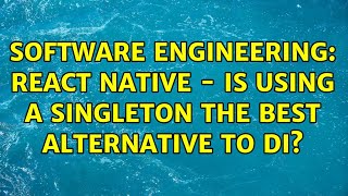 Software Engineering: React Native - Is using a singleton the best alternative to DI