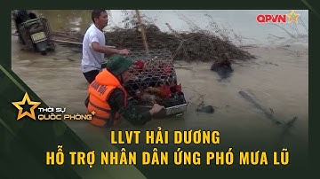 LLVT HẢI DƯƠNG HỖ TRỢ NHÂN DÂN ỨNG PHÓ MƯA LŨ