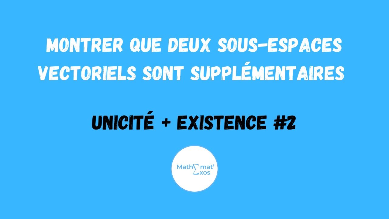 MONTRER QUE DEUX SOUSESPACES VECTORIELS SONT SUPPLÉMENTAIRES (UNICITÉ + EXISTENCE) 2 YouTube MONTRER QUE DEUX SOUSESPACES VECTORIELS SONT SUPPLÉMENTAIRES (UNICITÉ + EXISTENCE) 2 YouTube