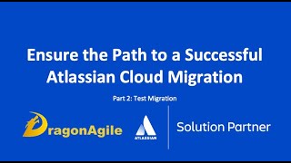 Ensure the path to a successful Atlassian cloud migration - Part 2, test migration