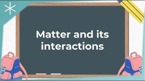 Matter and its interactions