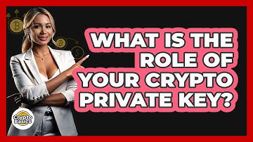 What Is The Role Of Your Crypto Private Key?