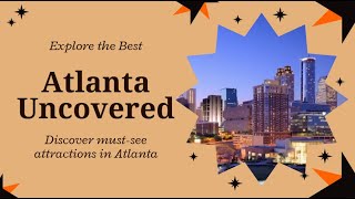 Atlanta Uncovered – Best Places to Visit in Atlanta, Georgia 🏙️✨