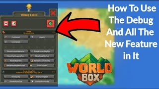 How To Use the Debug Option in World Box/Going Over the New Features How To Use the Debug Option in World Box/Going Over the New Features