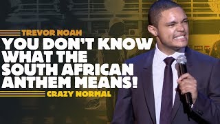 &quot;You Don&#39;t Know What The South African Anthem Means!&quot; - Trevor Noah - (Crazy Normal)