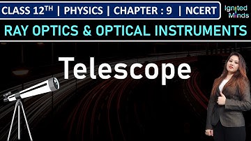 Class 12th Physics | Telescope | Chapter 9: Ray Optics & Optical Instruments | NCERT
