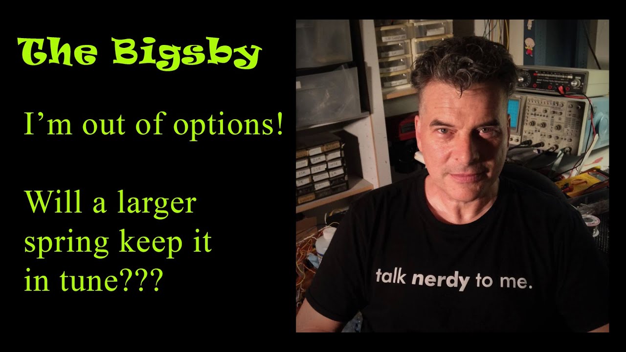 Bigsby Nightmare!  Will a larger spring keep it in tune???