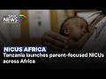 Tanzania launches parent-focused NICUs across Africa