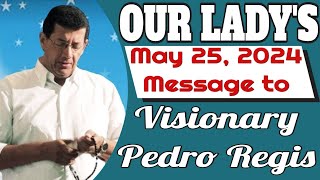 Our Lady's Message to Pedro Regis for May 25, 2024