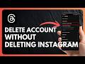 How to Delete Threads Account Without Deleting Instagram