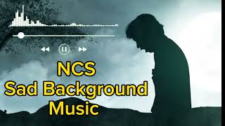 NCS sad music |non copyright music| ncs sad background music