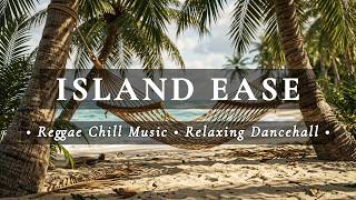 Reggae Chill Music • Relaxing Dancehall • Beach Vibes • Island Ease Vol.2