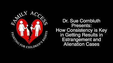 Dr. Sue Cornbluth Presents: How Consistency is Key in Estrangement and Alienation Cases