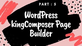 Page Builder: KingComposer Step By Step (Part 5)
