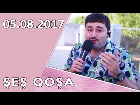 ŞEŞ-QOŞA  05.08.2017