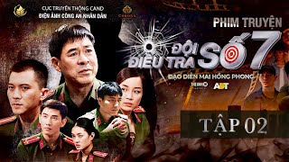 [ĐỘI ĐIỀU TRA SỐ 7] - TẬP 2: Tiền Hay Mạng Người | Điện Ảnh Công An Nhân Dân