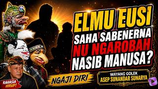 ELMU EUSI, SAHA SABENERNA NU NGAROBAH NASIB MANUSA | NGAJI DIRI | Wayang golek Asep Sunandar