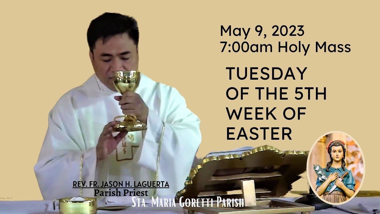 May 9, 2023 Rosary & 7am Holy Mass on Tuesday of the 5th Week of Easter ...
