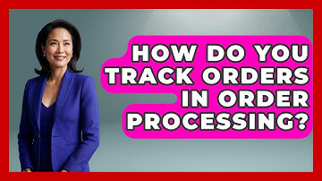 How Do You Track Orders In Order Processing? - Admin Career Guide