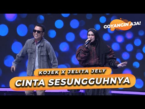 KOJEK X JELITA JELY - CINTA SESUNGGUHNYA | GOYANGIN AJA!