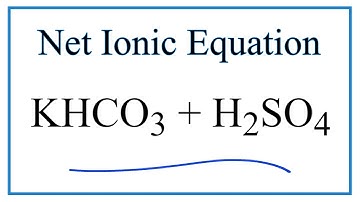 How to Write the Net Ionic Equation for KHCO3 + H2SO4 = K2SO4 + H2O + CO2