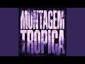 Montagem Tropica Super Slowed