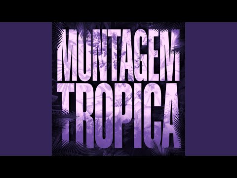 Montagem Tropica Super Slowed 