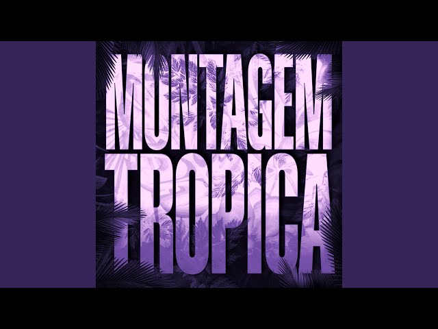 Montagem Tropica (Super Slowed)