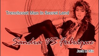 Sandra VS Fabrique - Trenchcoat Man In Secret Land (Jack Li Mix)