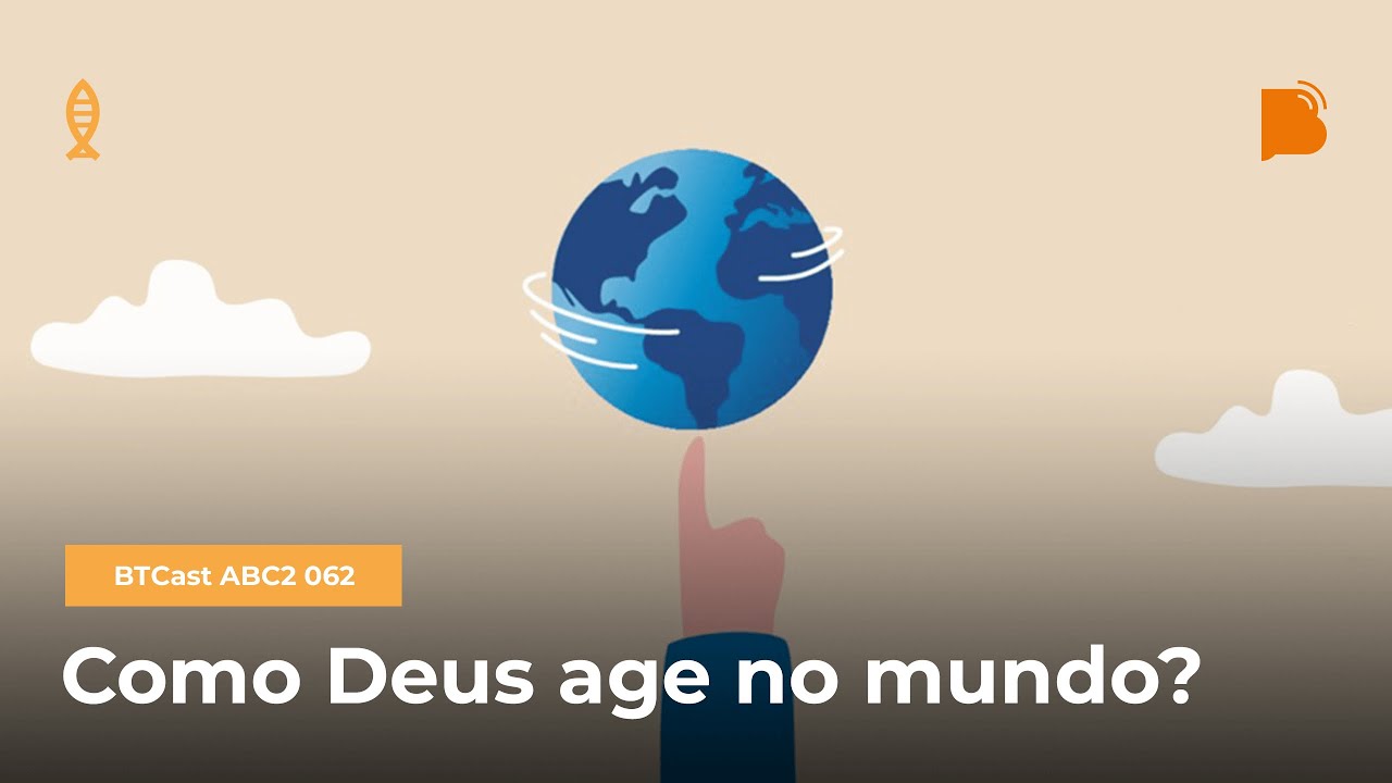 Como Deus age no mundo? - BTCast ABC2 062