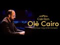 Olé Cairo Cairo Steps Feat Maestro Nayer Nagui BA Orchestra Olé Cairo Cairo Steps Feat Maestro Nayer Nagui BA Orchestra