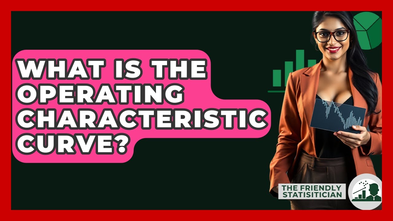 What Is The Operating Characteristic Curve? - The Friendly Statistician