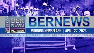 Bermuda Newsflash For Thursday, Apr 27, 2023