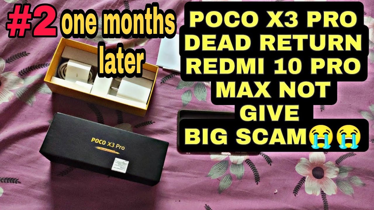 2 poco x3 pro dead return phone scam/fraud redmi 10 pro max but not give scam 2 months