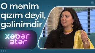 Nazilə Səfərli - O Mənim Qızım Deyil, Gəlinimdir - Xəbər Ətər