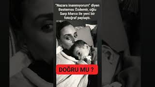 “Nazara inanmıyorum” diyen Bestemsu Özdemir, oğlu Sarp Marco ile yeni bir fotoğraf paylaştı.