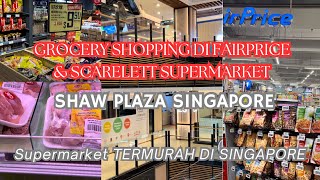 GROCERY SHOPPING DI FAIRPRICE SUPERMARKET & SCARLETT DI SHAW PLAZA SINGAPORE ~ TEMPAT BELANJA MURAH