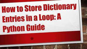 How to Store Dictionary Entries in a Loop: A Python Guide
