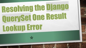 Resolving the Django QuerySet One Result Lookup Error
