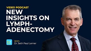 Lymphadenectomy for Bladder Cancer w/ Dr. Seth Paul Learner | BackTable Urology Video Podcast